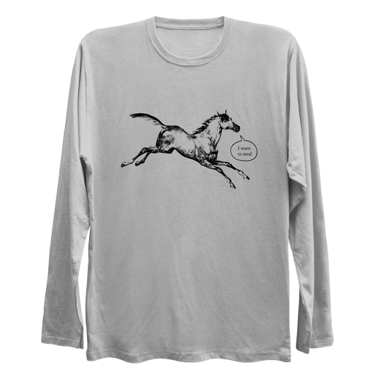 I Want To Steal Talking Horse Longsleeve Shirt