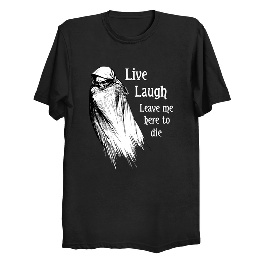 Live Laugh Leave Me Here To Die Big & Tall T-Shirt (3XL-10XL)