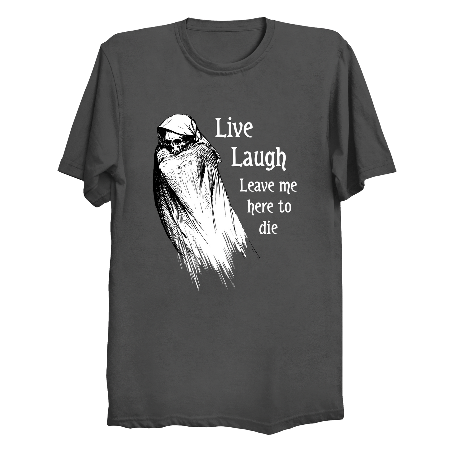 Live Laugh Leave Me Here To Die Big & Tall T-Shirt (3XL-10XL)