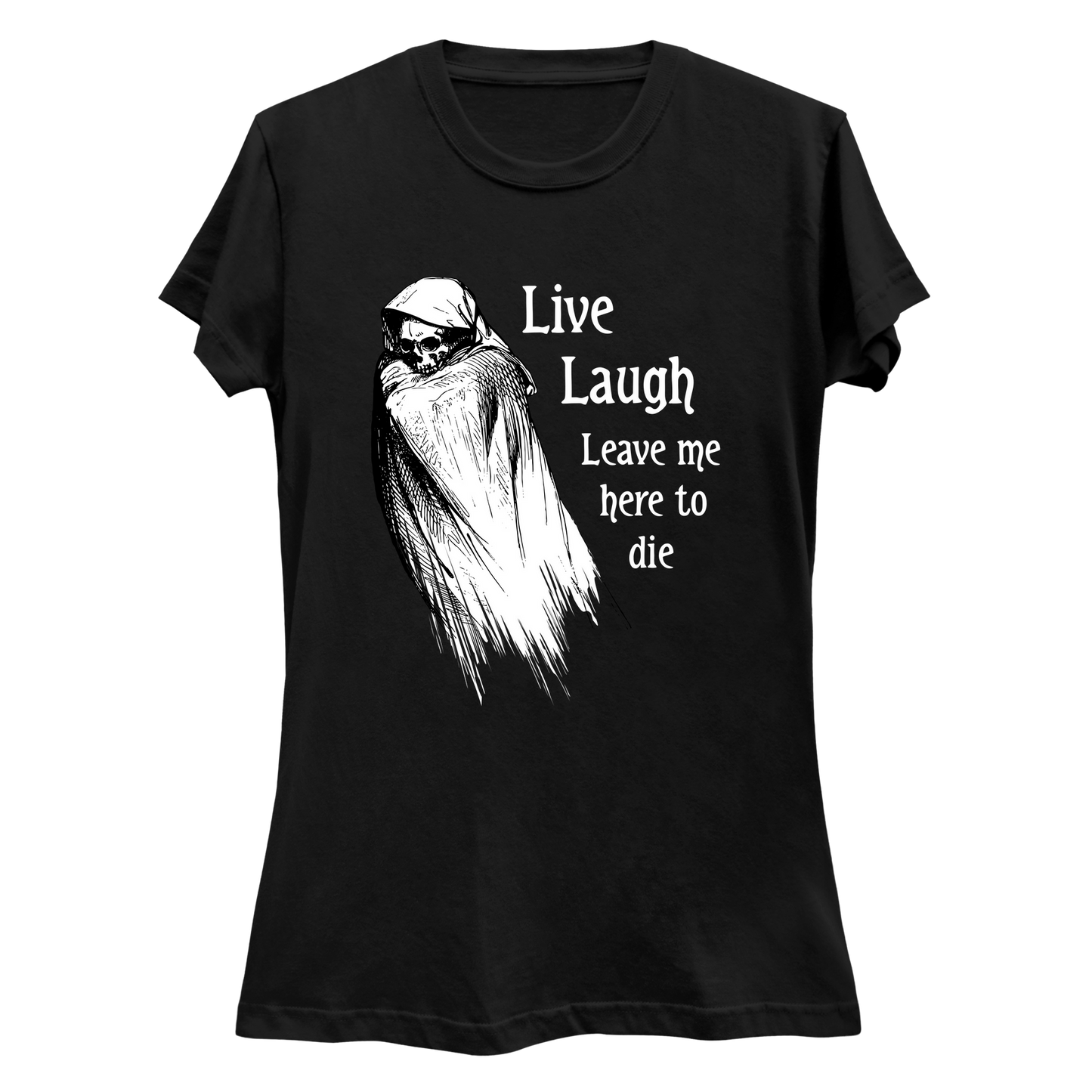 Live Laugh Leave Me Here To Die  Women's Slim Fit T-Shirt