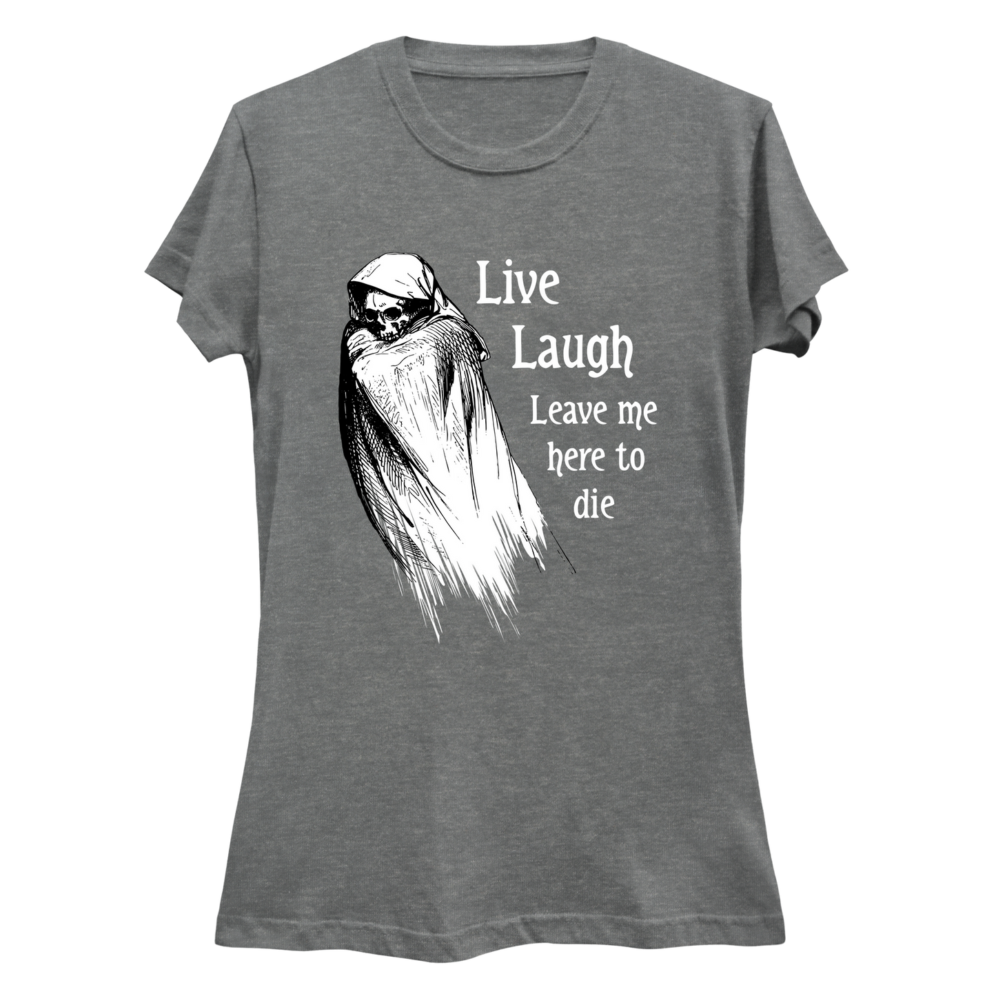 Live Laugh Leave Me Here To Die  Women's Slim Fit T-Shirt