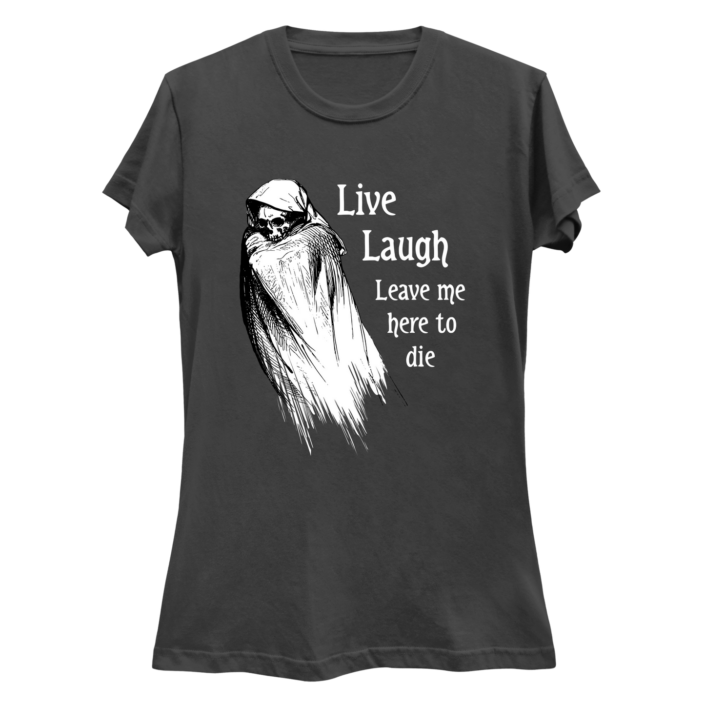 Live Laugh Leave Me Here To Die  Women's Slim Fit T-Shirt