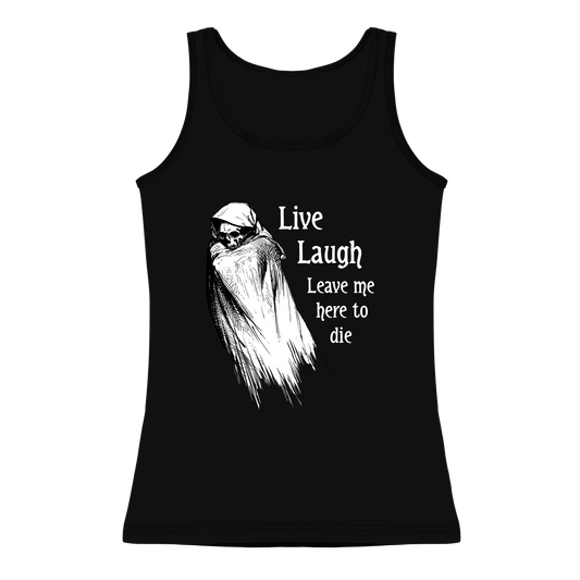 Live Laugh Leave Me Here To Die  Women's Tank