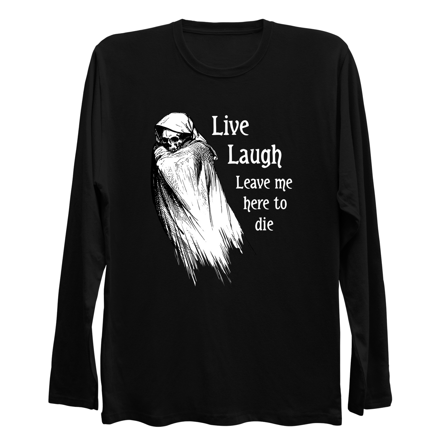 Live Laugh Leave Me Here To Die Longsleeve Shirt