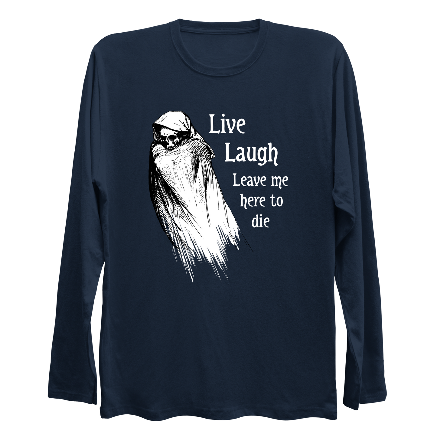 Live Laugh Leave Me Here To Die Longsleeve Shirt