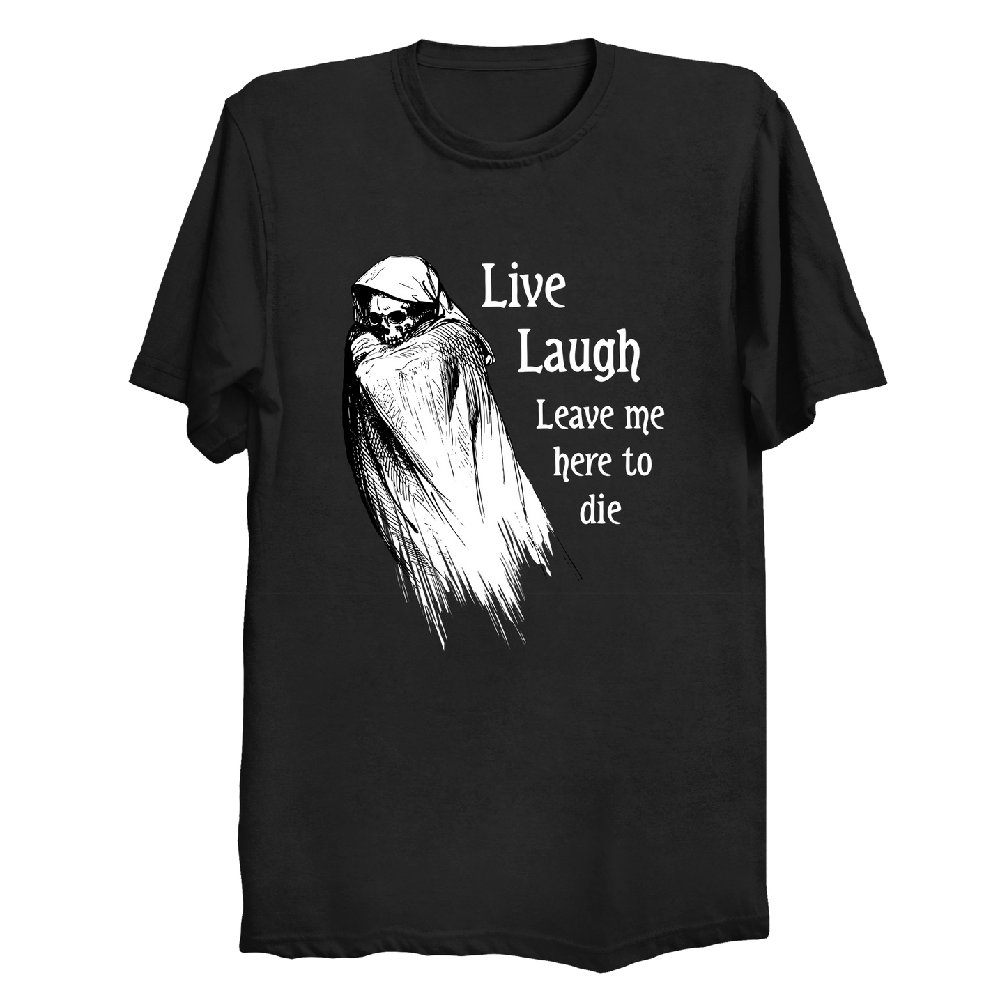 Live Laugh Leave Me Here To Die Men's / Unisex T-Shirt