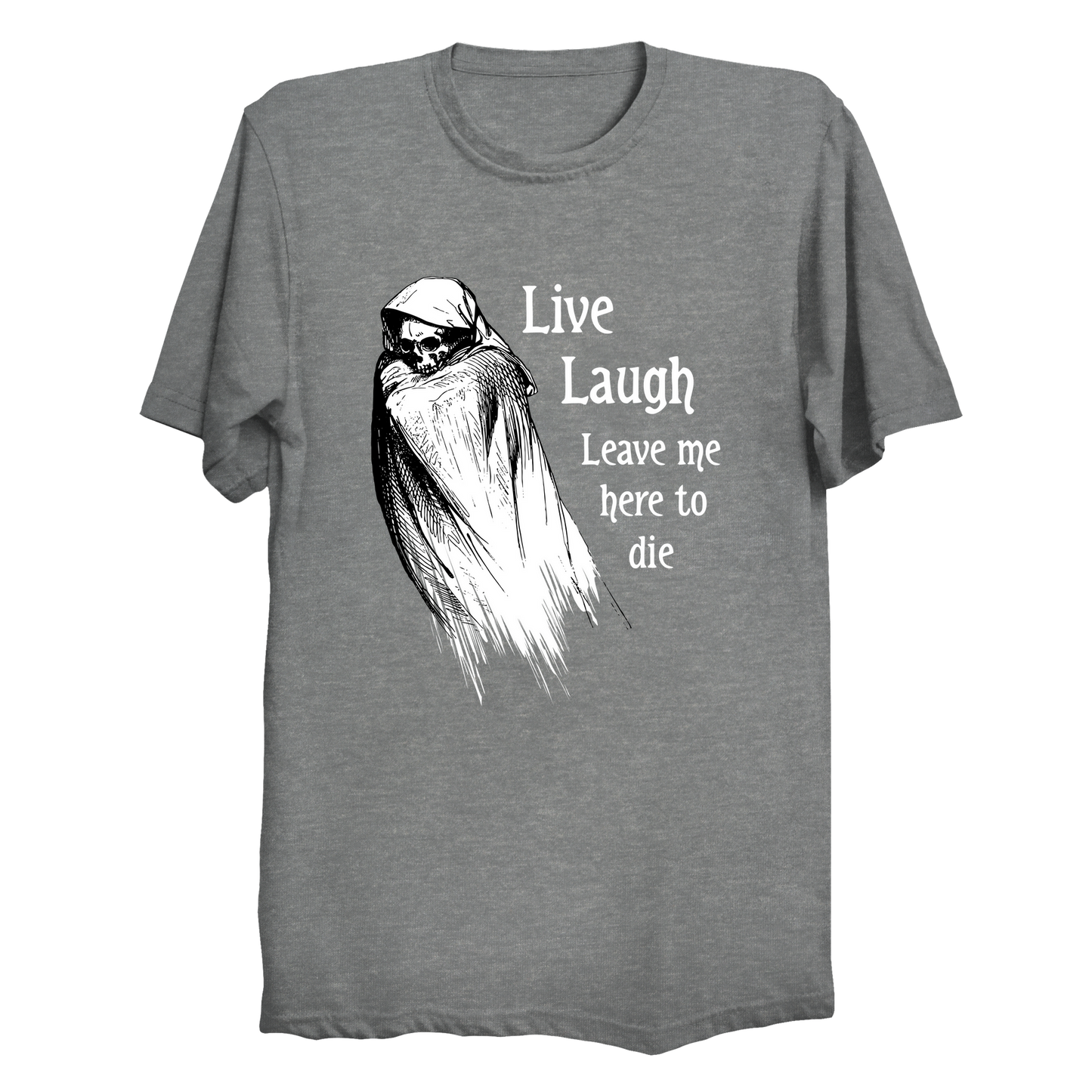 Live Laugh Leave Me Here To Die Men's / Unisex T-Shirt