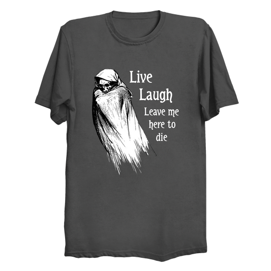 Live Laugh Leave Me Here To Die Men's / Unisex T-Shirt